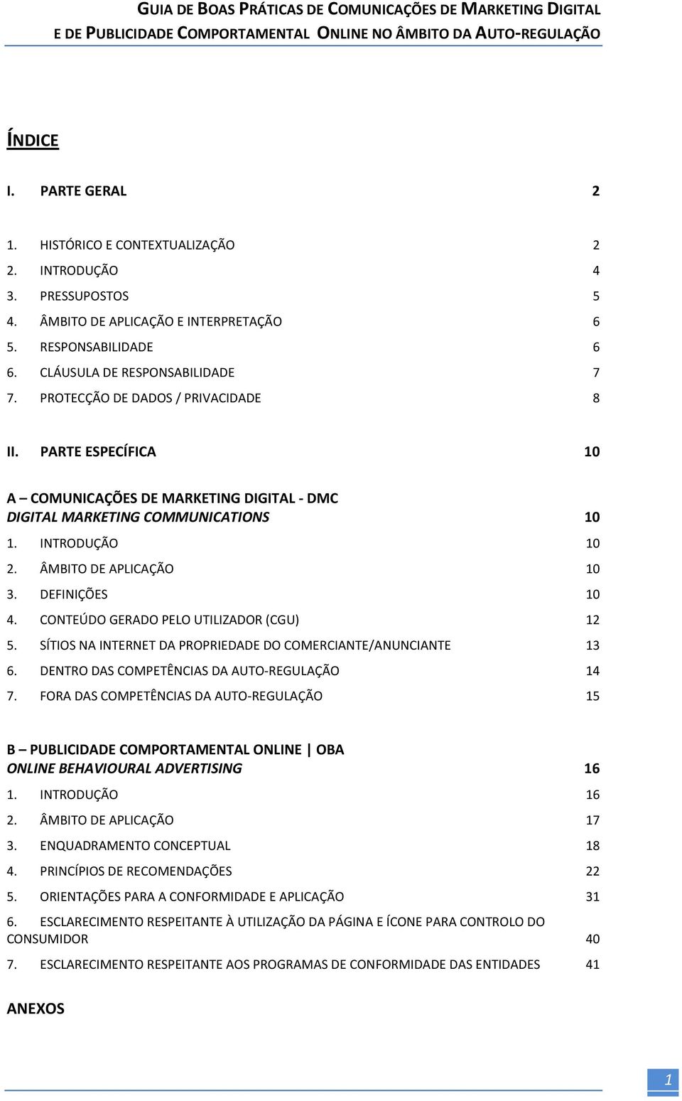 CONTEÚDO GERADO PELO UTILIZADOR (CGU) 12 5. SÍTIOS NA INTERNET DA PROPRIEDADE DO COMERCIANTE/ANUNCIANTE 13 6. DENTRO DAS COMPETÊNCIAS DA AUTO-REGULAÇÃO 14 7.