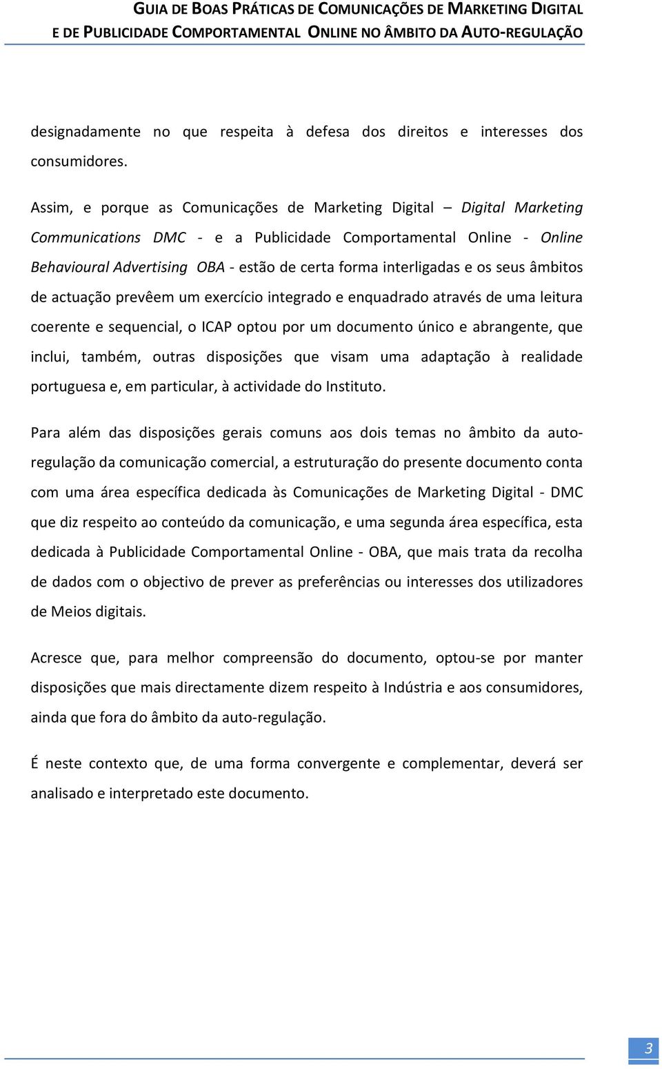 interligadas e os seus âmbitos de actuação prevêem um exercício integrado e enquadrado através de uma leitura coerente e sequencial, o ICAP optou por um documento único e abrangente, que inclui,