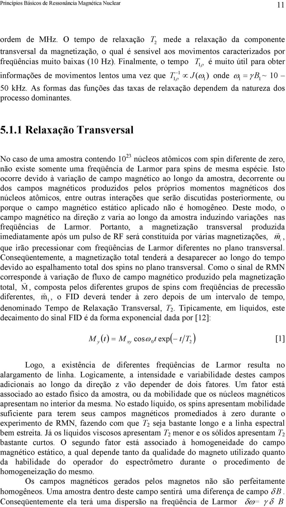 As formas das funções das taxas de relaxação dependem da natureza dos proesso dominantes. 5.1.