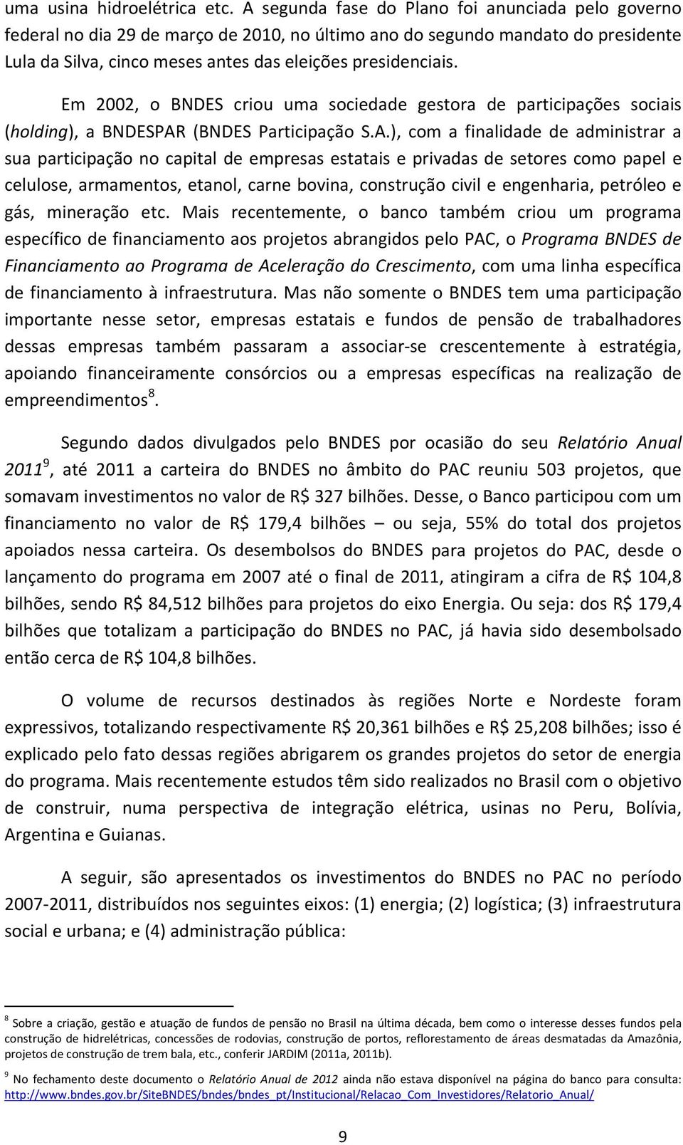 Em 2002, o BNDES criou uma sociedade gestora de participações sociais (holding), a BNDESPAR