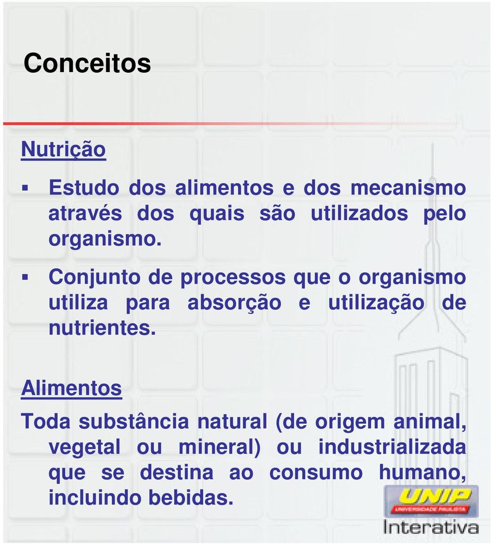 Conjunto de processos que o organismo utiliza para absorção e utilização de