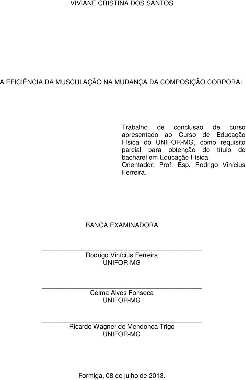 bacharel em Educação Física. Orientador: Prof. Esp. Rodrigo Vinícius Ferreira.