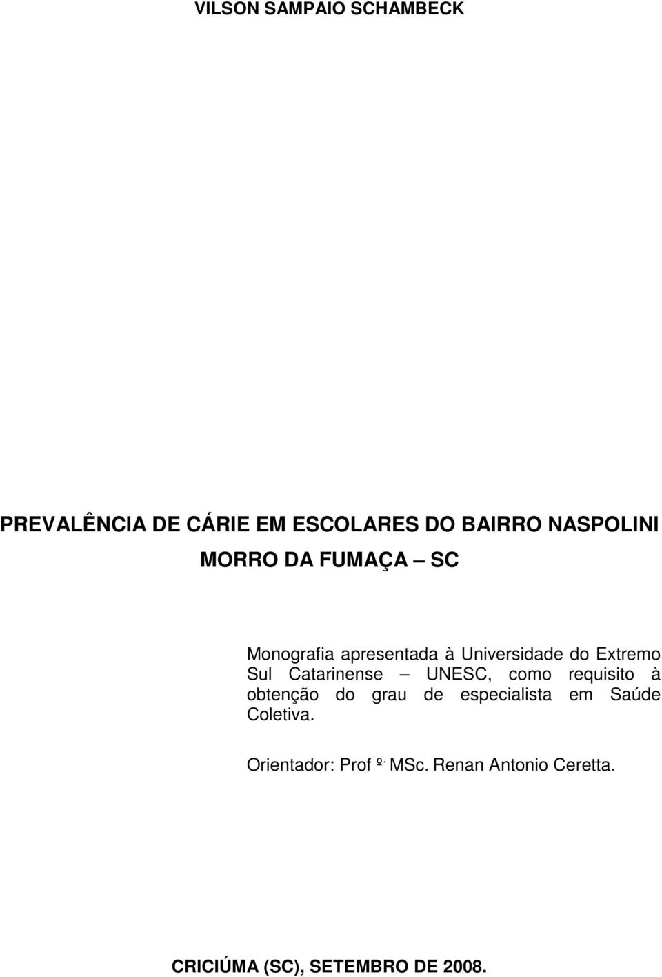 Catarinense UNESC, como requisito à obtenção do grau de especialista em Saúde