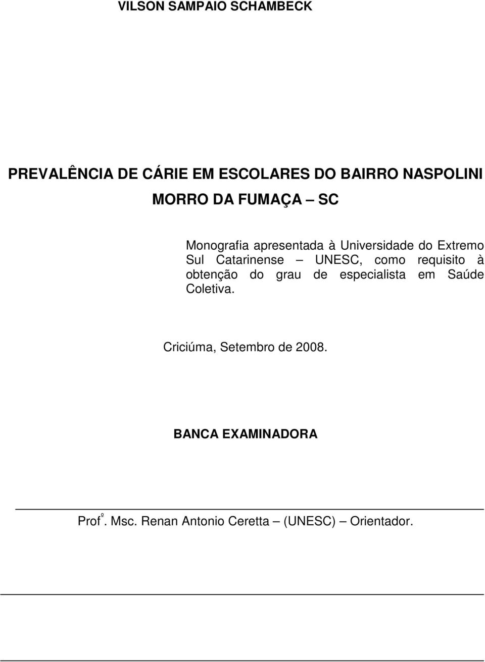 UNESC, como requisito à obtenção do grau de especialista em Saúde Coletiva.