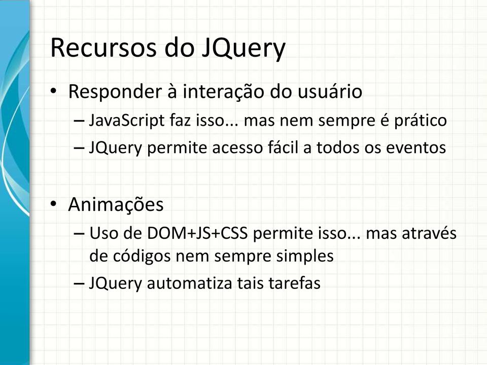 .. mas nem sempre é prático JQuery permite acesso fácil a todos