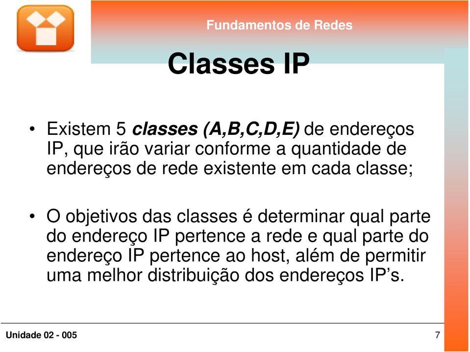 classes é determinar qual parte do endereço IP pertence a rede e qual parte do