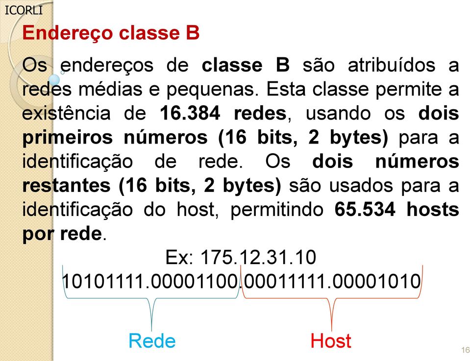 384 redes, usando os dois primeiros números (16 bits, 2 bytes) para a identificação de rede.