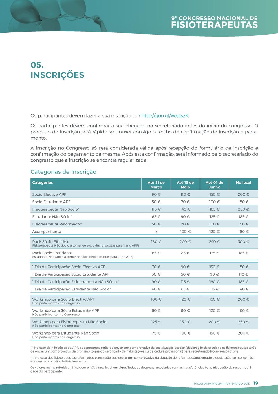 A inscrição no Congresso só será considerada válida após recepção do formulário de inscrição e confirmação do pagamento da mesma.