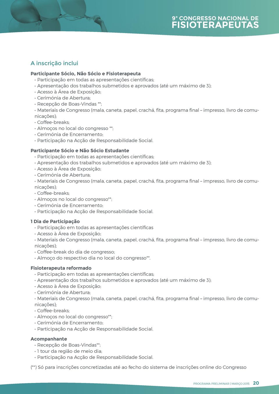 Almoços no local do congresso **; Cerimónia de Encerramento; Participação na Acção de Responsabilidade Social.