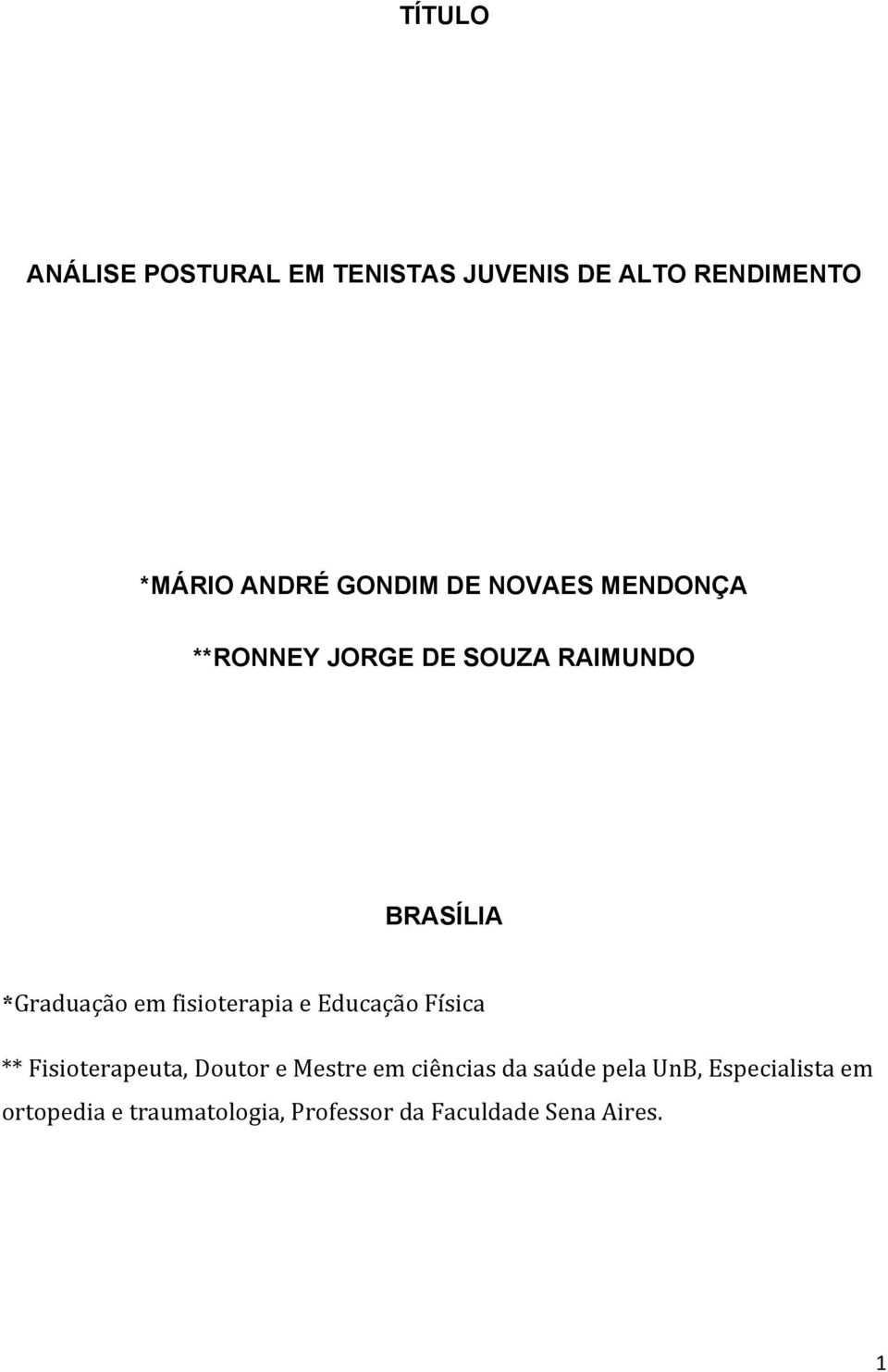 fisioterapia e Educação Física ** Fisioterapeuta, Doutor e Mestre em ciências da