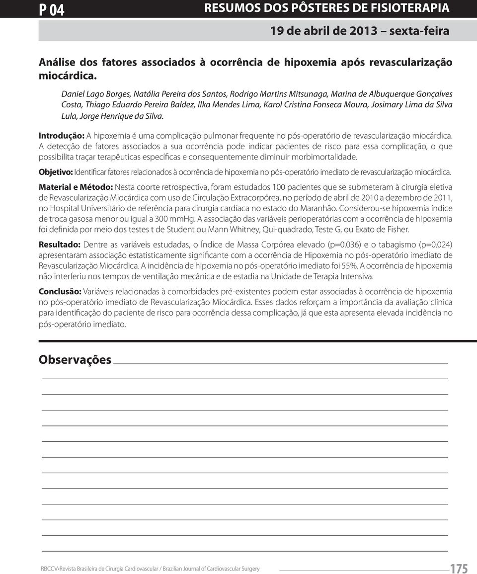 Josimary Lima da Silva Lula, Jorge Henrique da Silva. Introdução: A hipoxemia é uma complicação pulmonar frequente no pós-operatório de revascularização miocárdica.