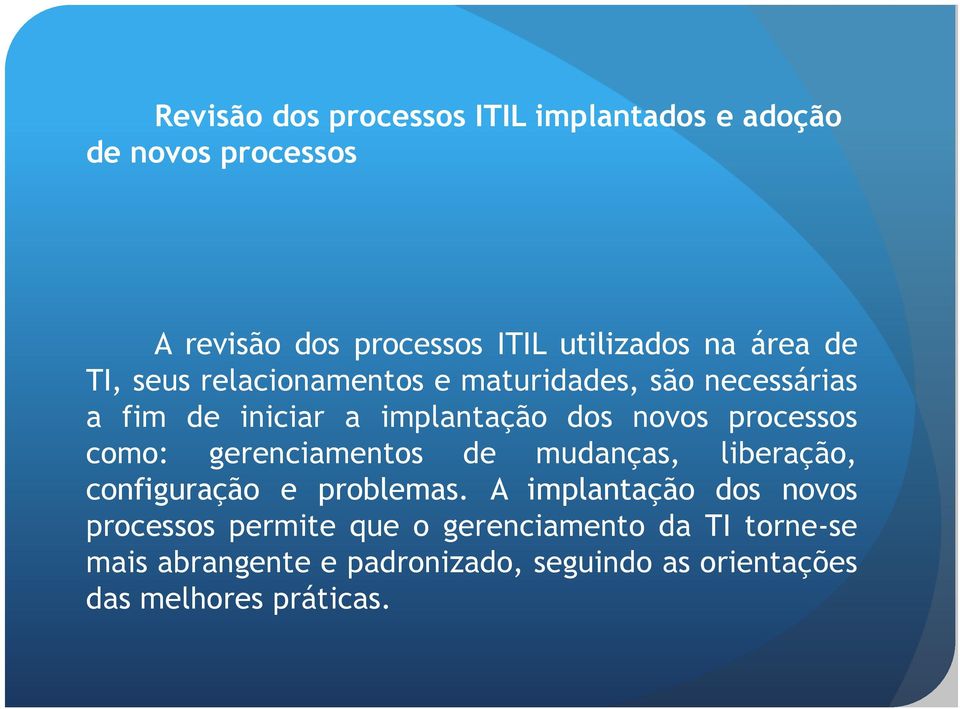 processos como: gerenciamentos de mudanças, liberação, configuração e problemas.