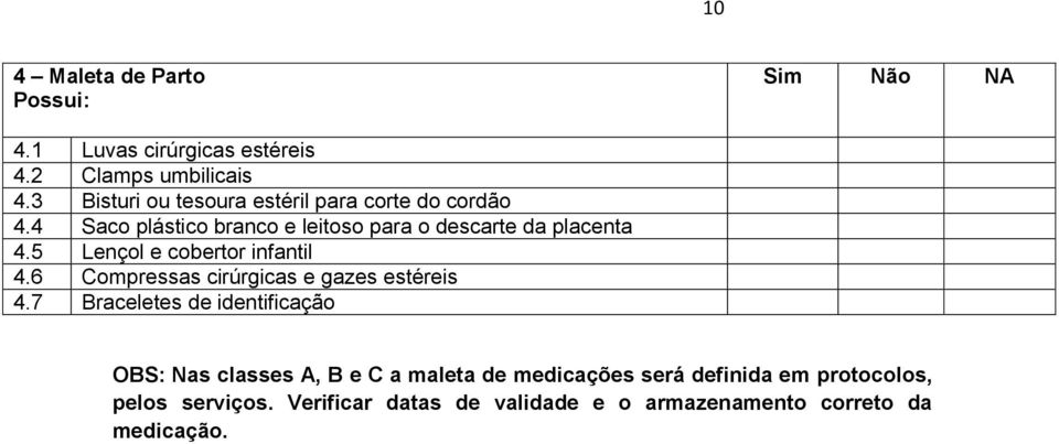 4 Saco plástico branco e leitoso para o descarte da placenta 4.5 Lençol e cobertor infantil 4.