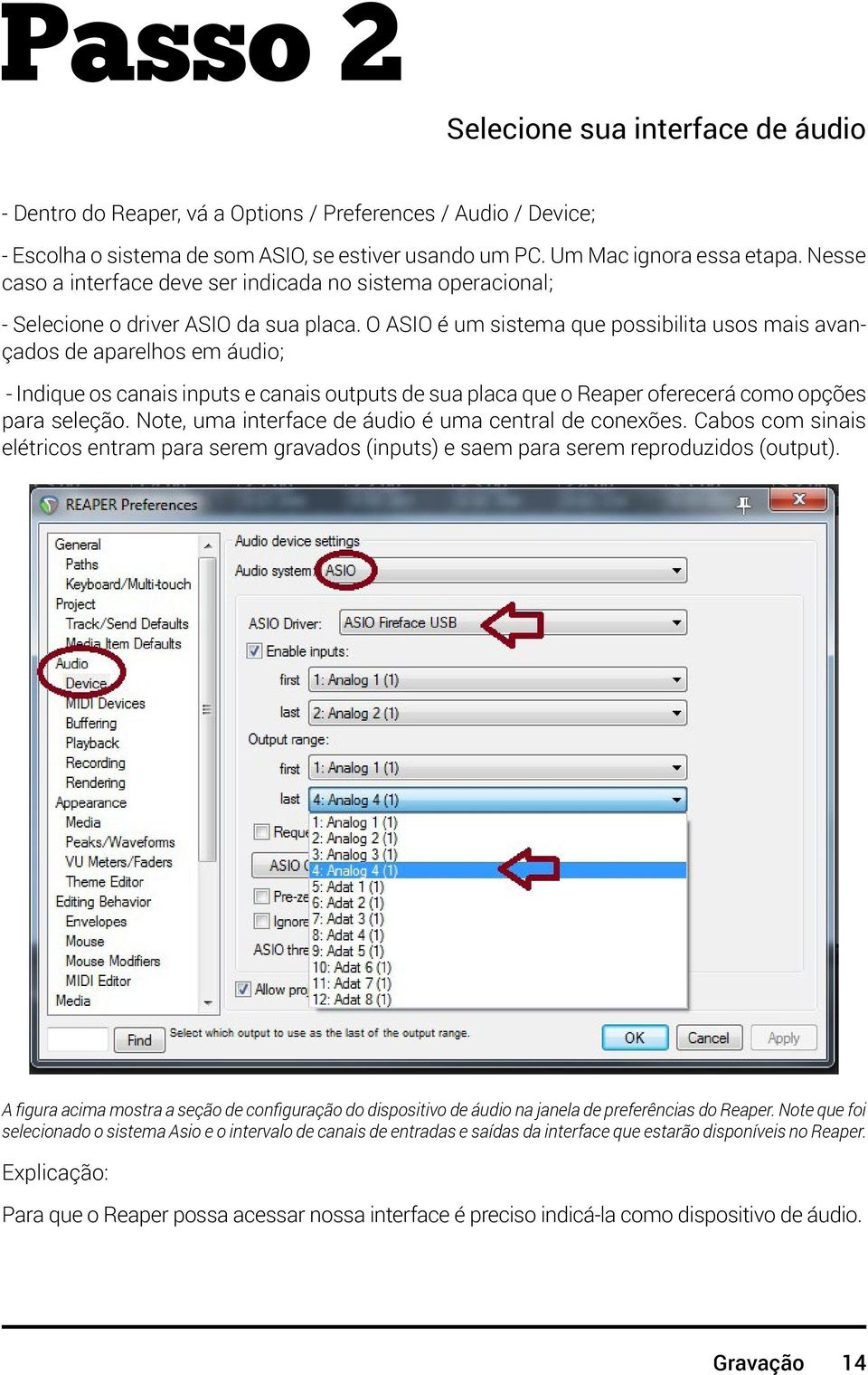 O ASIO é um sistema que possibilita usos mais avançados de aparelhos em áudio; - Indique os canais inputs e canais outputs de sua placa que o Reaper oferecerá como opções para seleção.