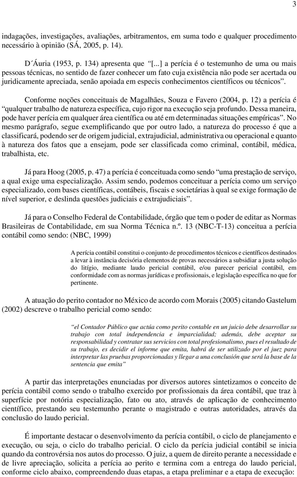 conhecimentos científicos ou técnicos. Conforme noções conceituais de Magalhães, Souza e Favero (2004, p.