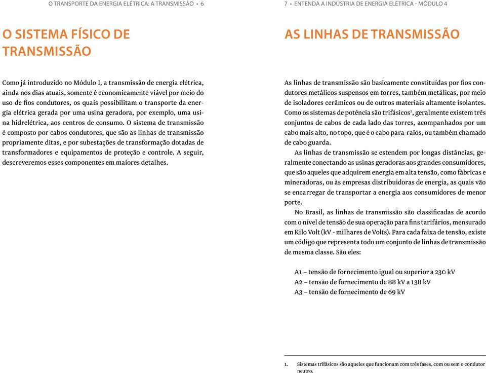 geradora, por exemplo, uma usina hidrelétrica, aos centros de consumo.