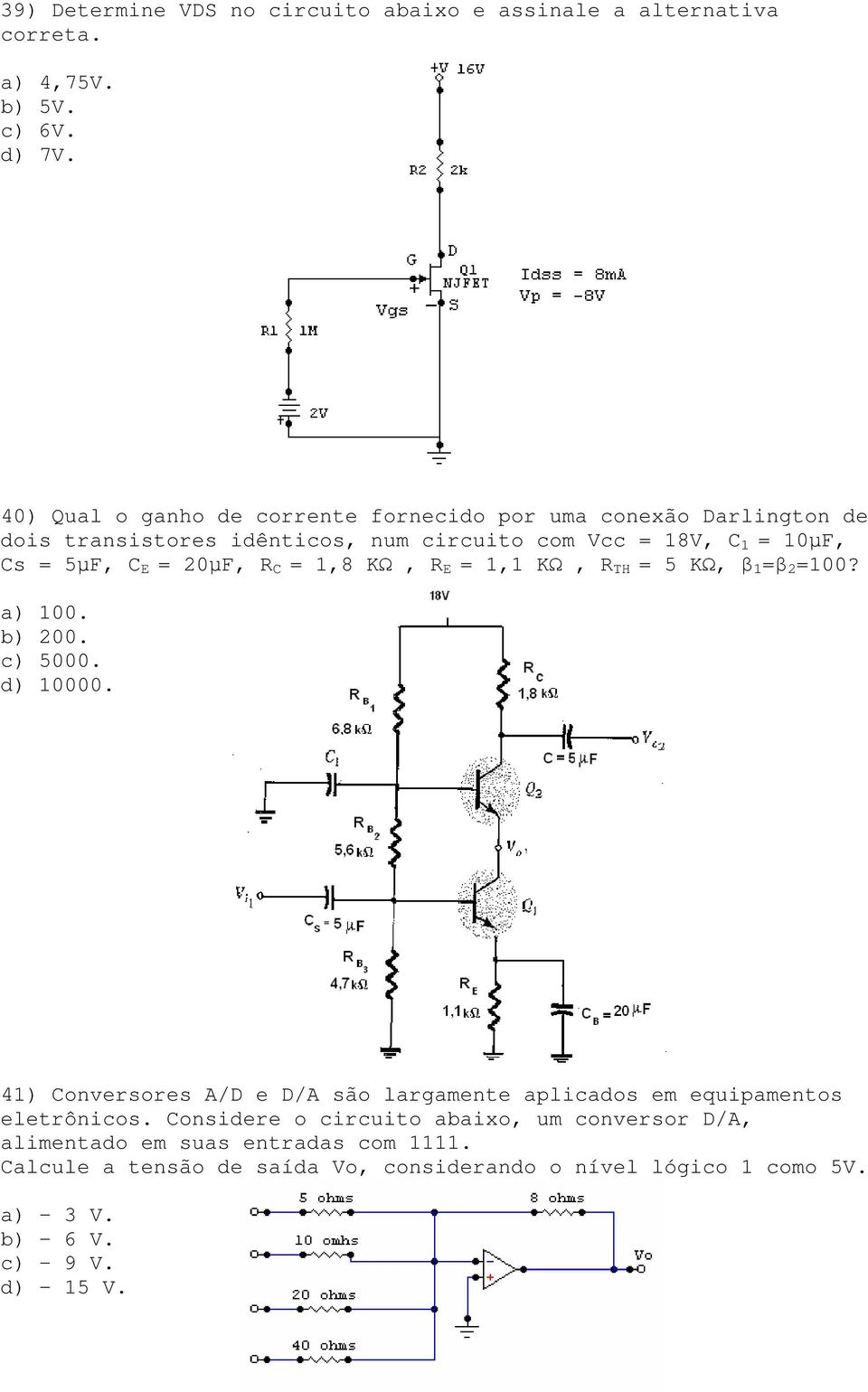 20µF, R C = 1,8 KΩ, R E = 1,1 KΩ, R TH = 5 KΩ, β 1 =β 2 =100? a) 100. b) 200. c) 5000. d) 10000.