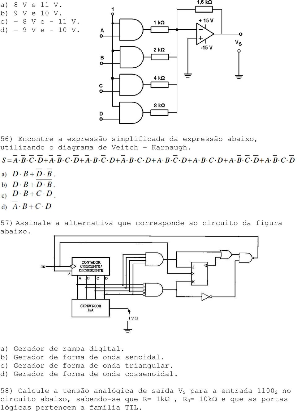 57) Assinale a alternativa que corresponde ao circuito da figura abaixo. a) Gerador de rampa digital. b) Gerador de forma de onda senoidal.