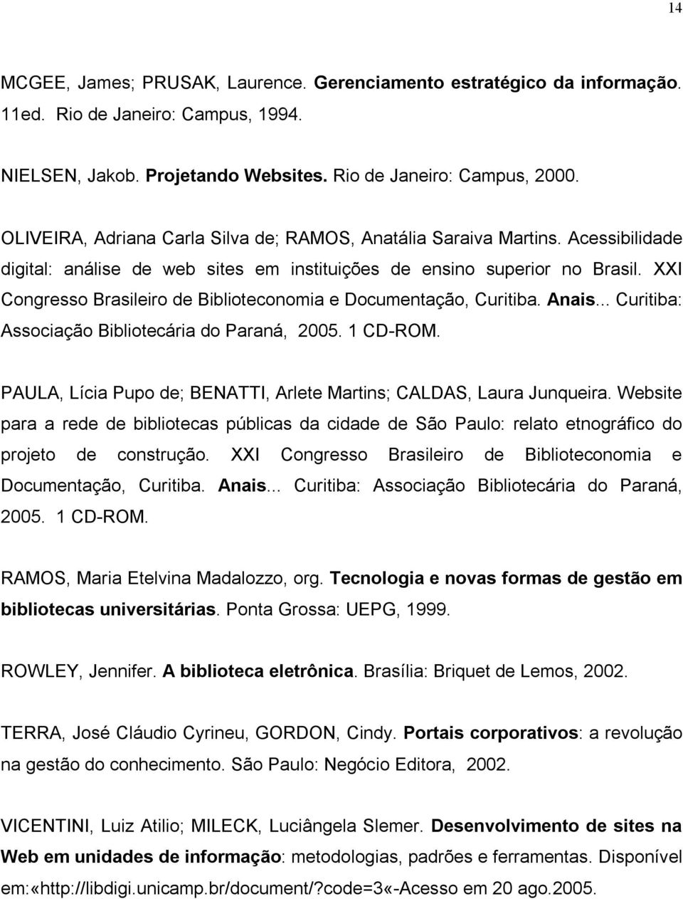 XXI Congresso Brasileiro de Biblioteconomia e Documentação, Curitiba. Anais... Curitiba: Associação Bibliotecária do Paraná, 2005. 1 CD-ROM.