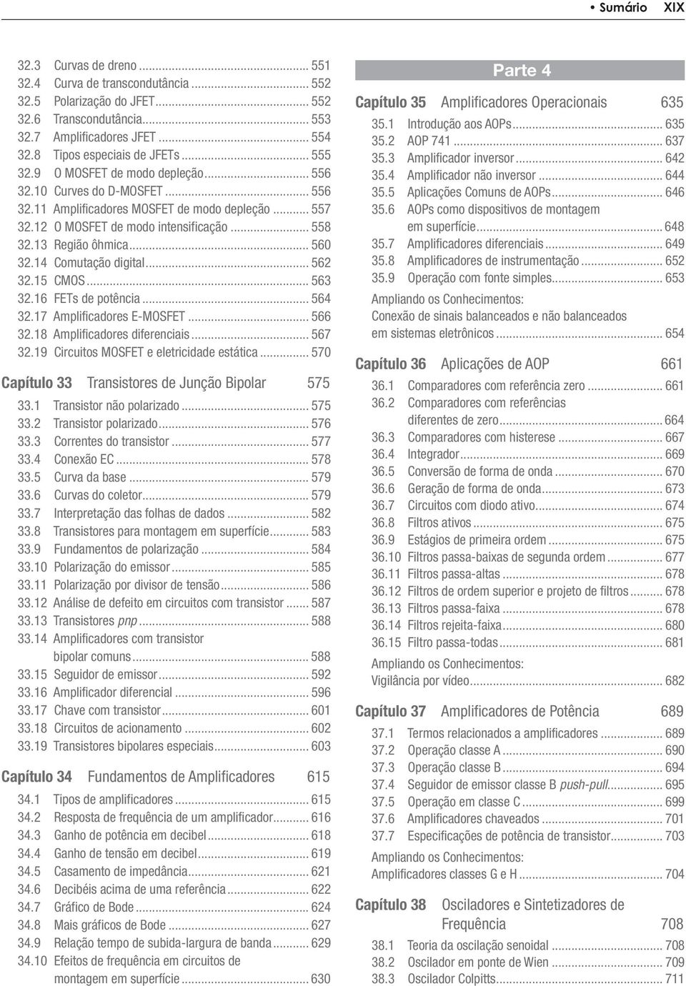 .. 558 32.13 Região ôhmica... 560 32.14 Comutação digital... 562 32.15 CMOS... 563 32.16 FETs de potência... 564 32.17 Amplificadores E-MOSFET... 566 32.18 Amplificadores diferenciais... 567 32.