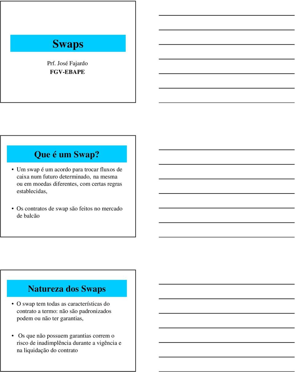 regras establecidas, Os contratos de swap são feitos no mercado de balcão Natureza dos Swaps O swap tem todas as