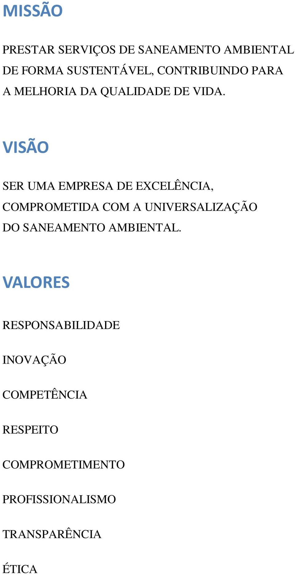 VISÃO SER UMA EMPRESA DE EXCELÊNCIA, COMPROMETIDA COM A UNIVERSALIZAÇÃO DO