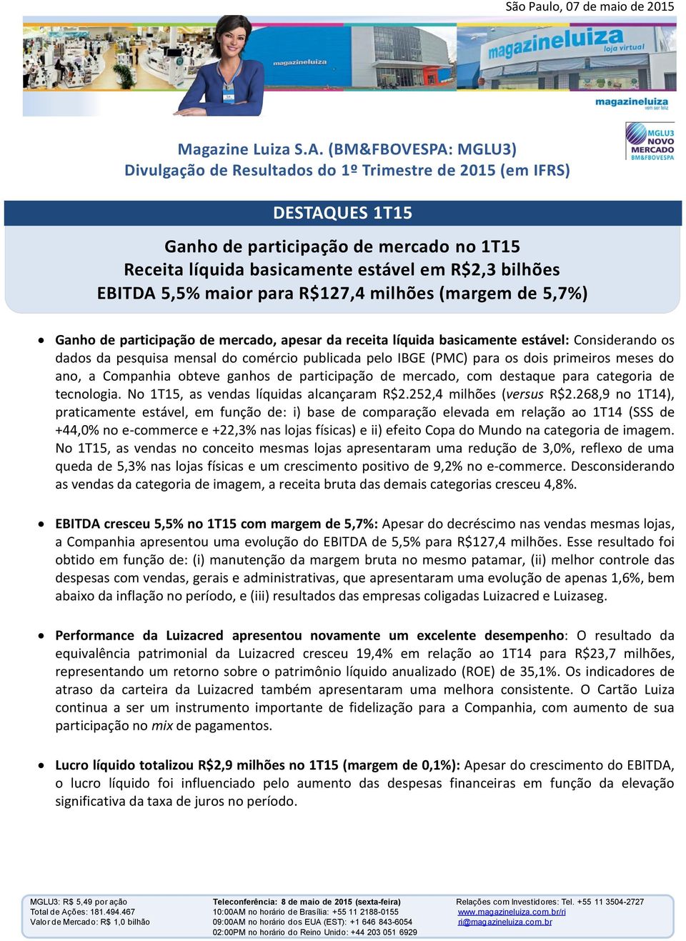 Ganho de participação de mercado, apesar da receita líquida basicamente estável: Considerando os dados da pesquisa mensal do comércio publicada pelo IBGE (PMC) para os dois primeiros meses do ano, a