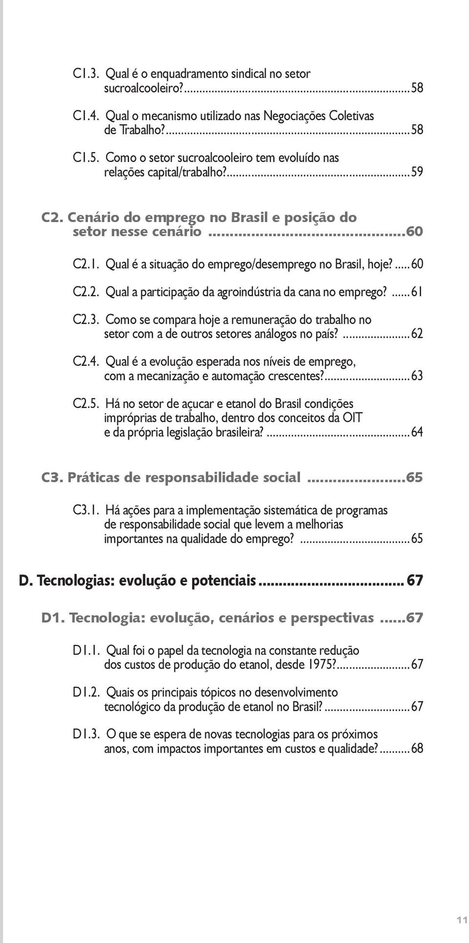 ...61 C2.3. Como se compara hoje a remuneração do trabalho no setor com a de outros setores análogos no país?...62 C2.4.