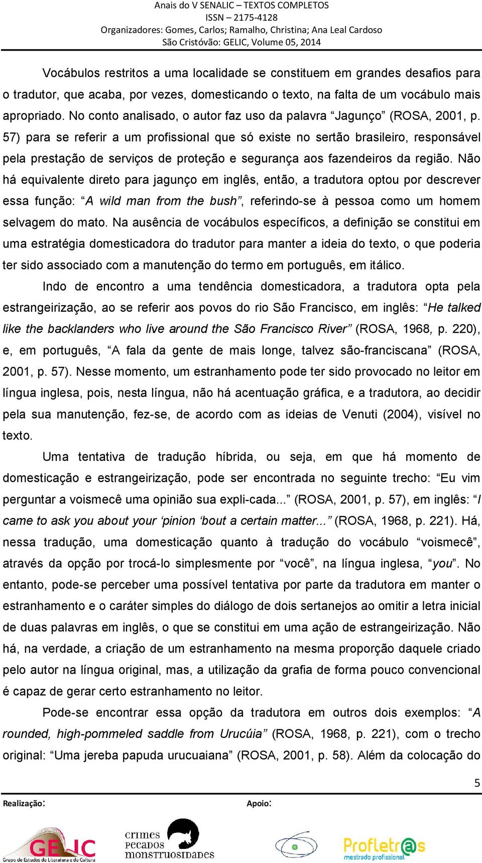 57) para se referir a um profissional que só existe no sertão brasileiro, responsável pela prestação de serviços de proteção e segurança aos fazendeiros da região.