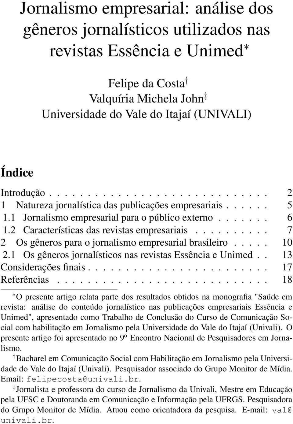 ......... 7 2 Os gêneros para o jornalismo empresarial brasileiro..... 10 2.1 Os gêneros jornalísticos nas revistas Essência e Unimed.. 13 Considerações finais........................ 17 Referências.