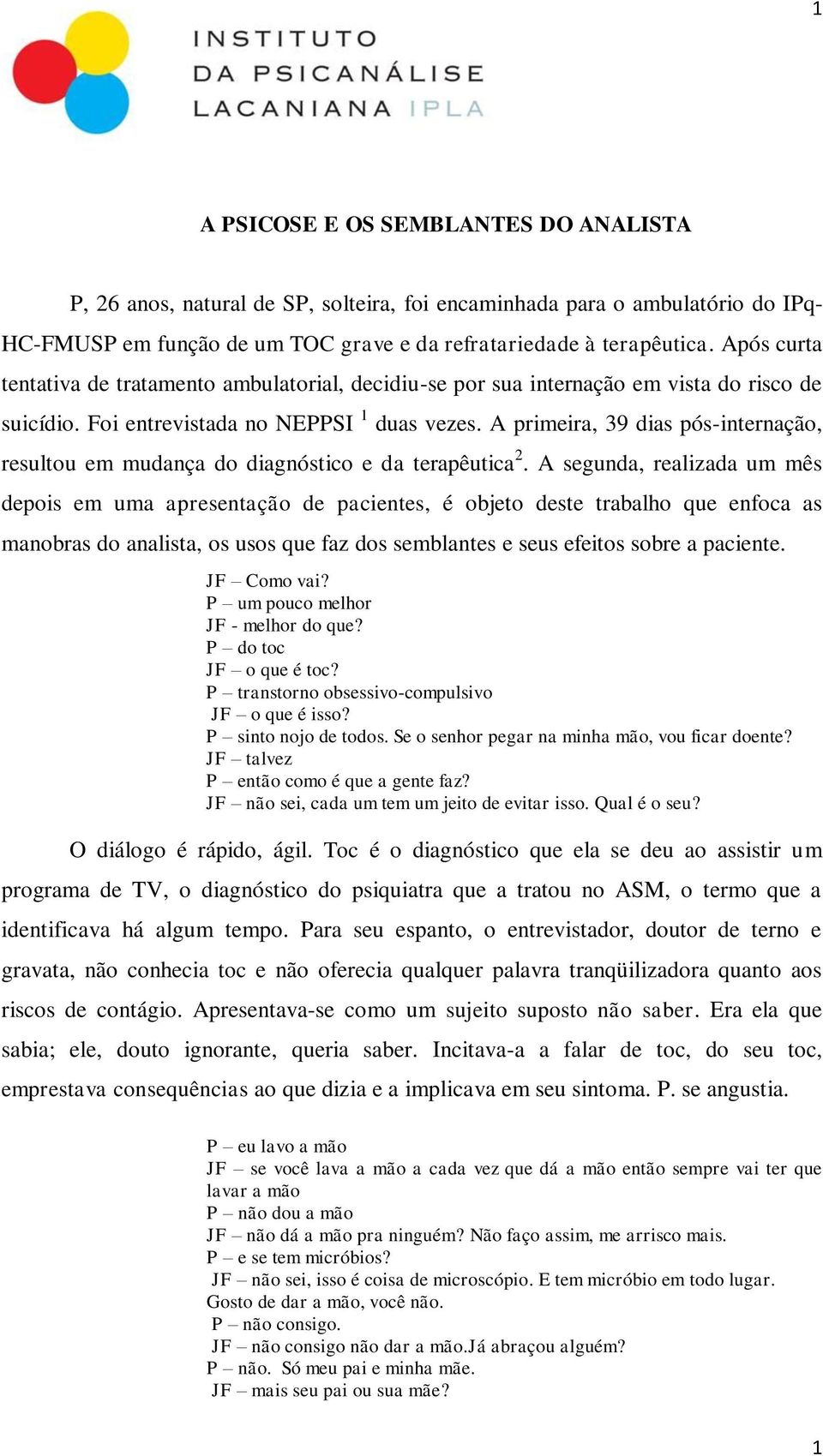 A primeira, 39 dias pós-internação, resultou em mudança do diagnóstico e da terapêutica 2.