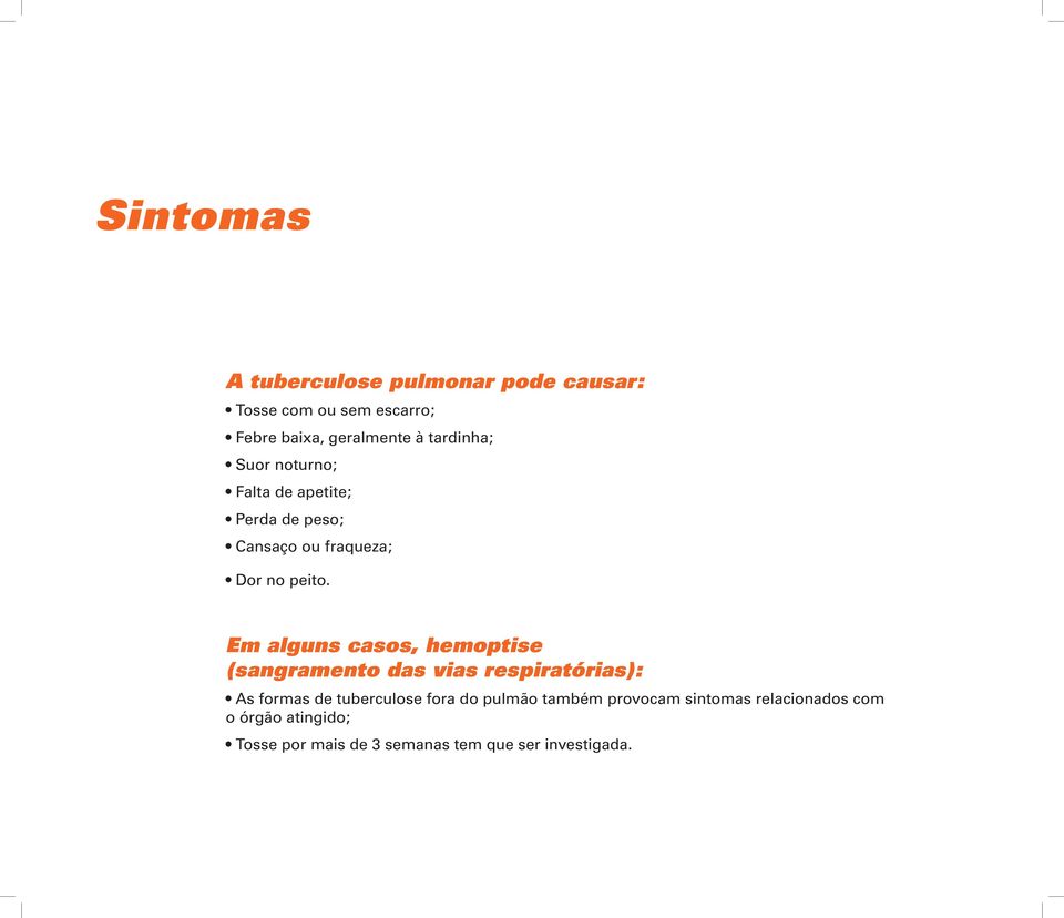 Em alguns casos, hemoptise (sangramento das vias respiratórias): As formas de tuberculose fora do