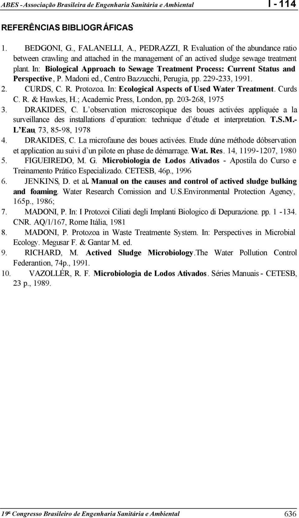 In: Ecological Aspects of Used Water Treatment. Curds C. R. & Hawkes, H.; Academic Press, London, pp. 203-268, 1975 3. DRAKIDES, C.