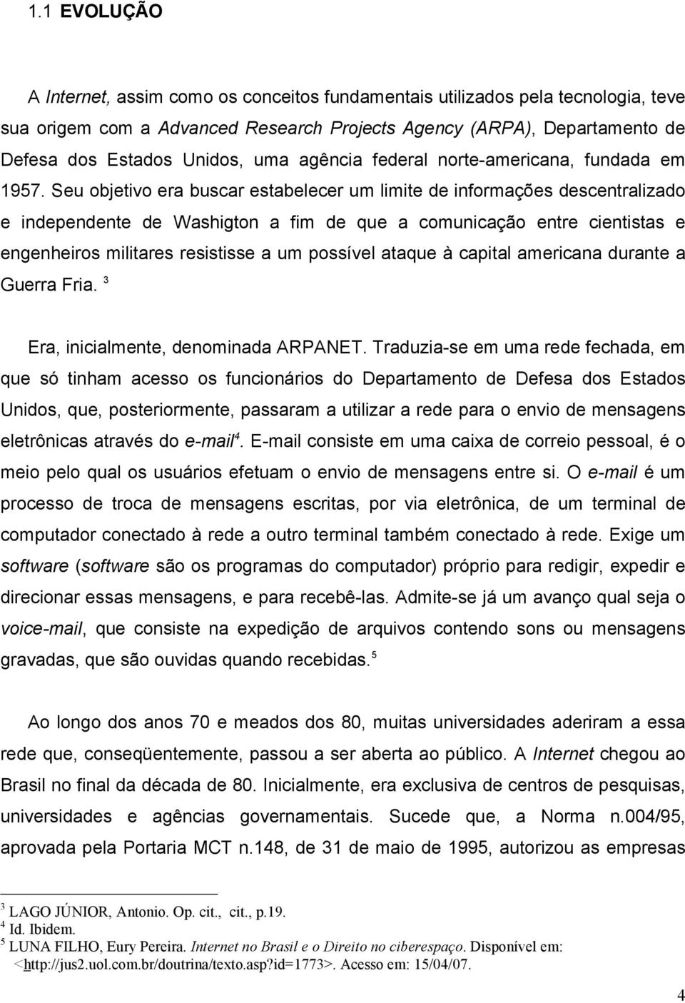 Seu objetivo era buscar estabelecer um limite de informações descentralizado e independente de Washigton a fim de que a comunicação entre cientistas e engenheiros militares resistisse a um possível