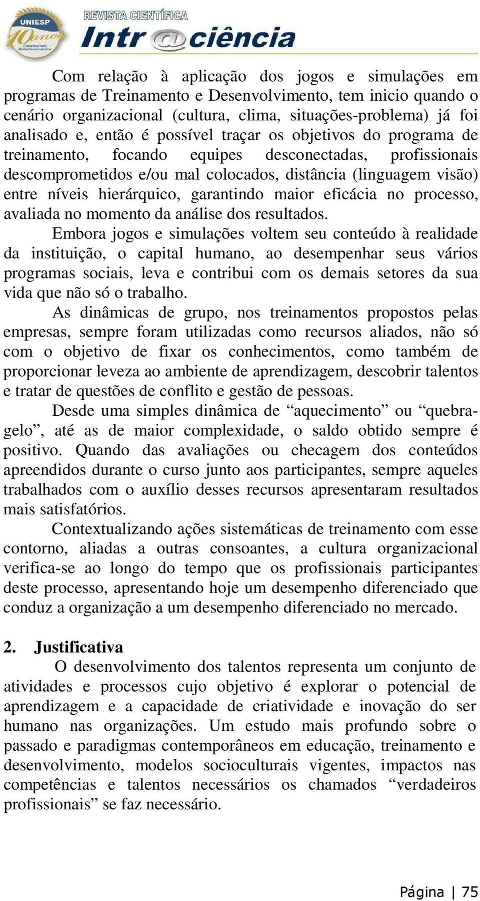 garantindo maior eficácia no processo, avaliada no momento da análise dos resultados.