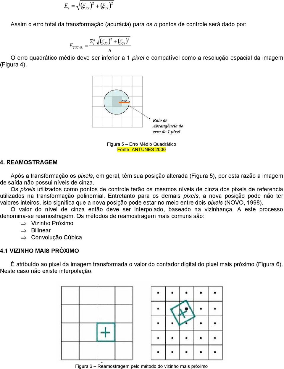 . 4. REAMOSTRAGEM Figura 5 Erro Médio Quadrático Fonte: ANTUNES 000 Após a transformação os pixels, em geral, têm sua posição alterada (Figura 5), por esta razão a imagem de saída não possui níveis