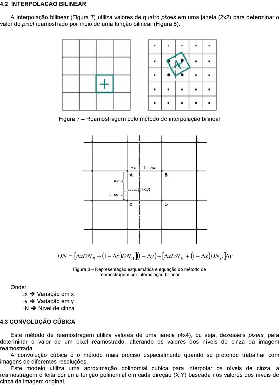 3 CONVOLUÇÃO CÚBICA Figura 8 Representação esquemática e equação do método de reamostragem por interpolação bilinear Este método de reamostragem utiliza valores de uma janela (4x4), ou seja,