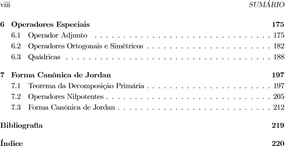 3 Quádricas...188 7 Forma Canônica de Jordan 197 7.
