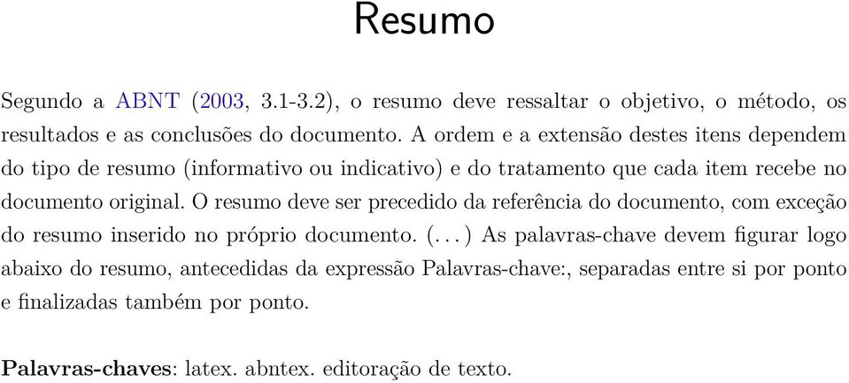 O resumo deve ser precedido da referência do documento, com exceção do resumo inserido no próprio documento. (.