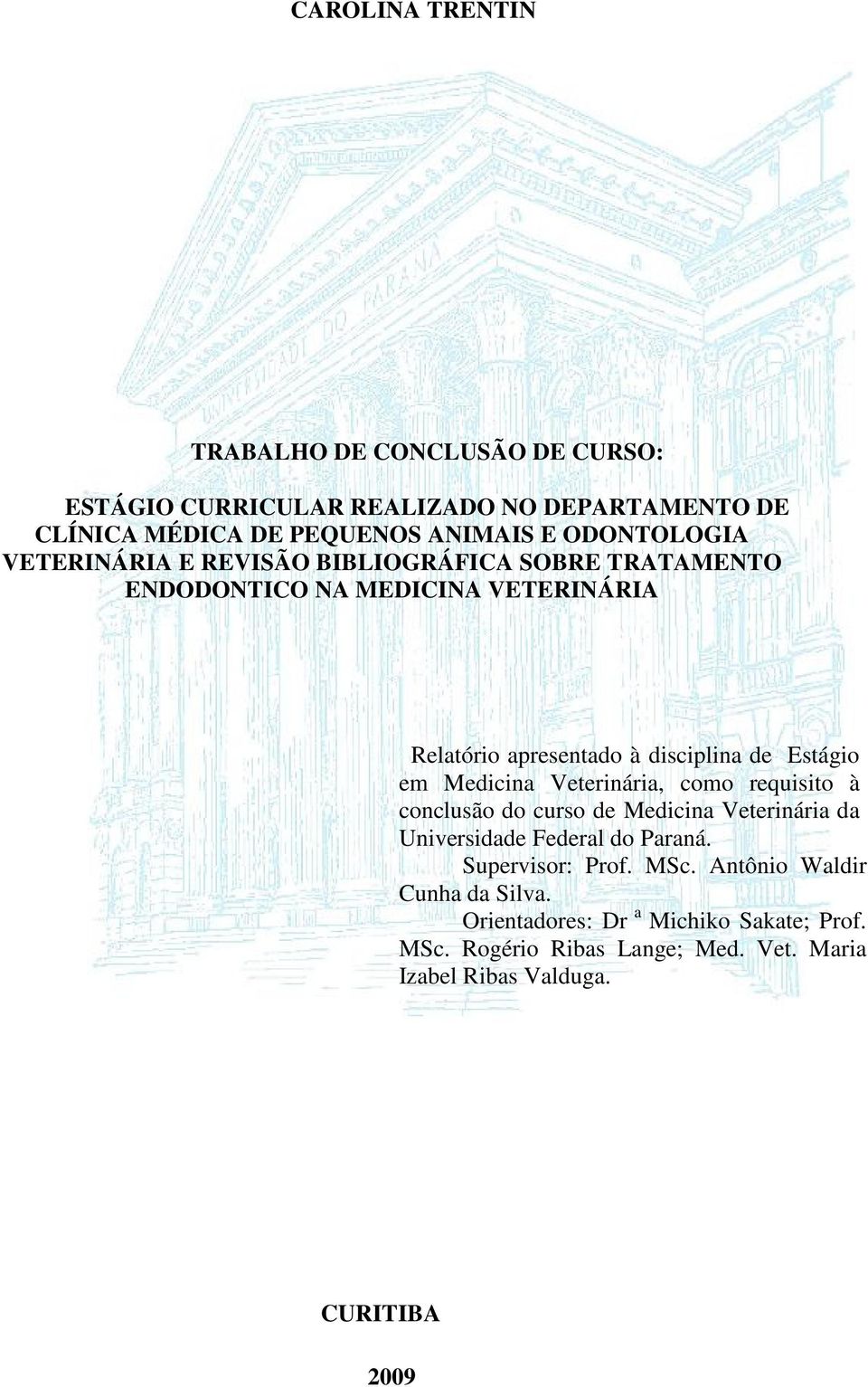Estágio em Medicina Veterinária, como requisito à conclusão do curso de Medicina Veterinária da Universidade Federal do Paraná.