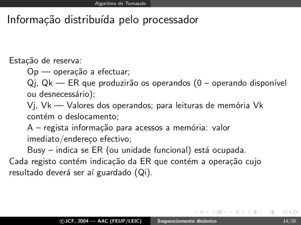 regista informação para acessos a memória: valor imediato/endereço efectivo; Busy indica se ER (ou unidade funcional) está ocupada.