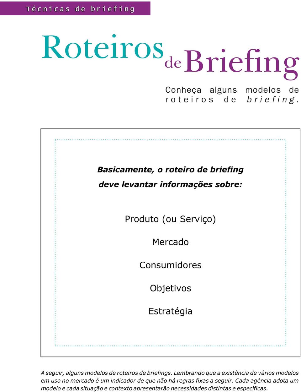 Objetivos Estratégia A seguir, alguns modelos de roteiros de briefings.