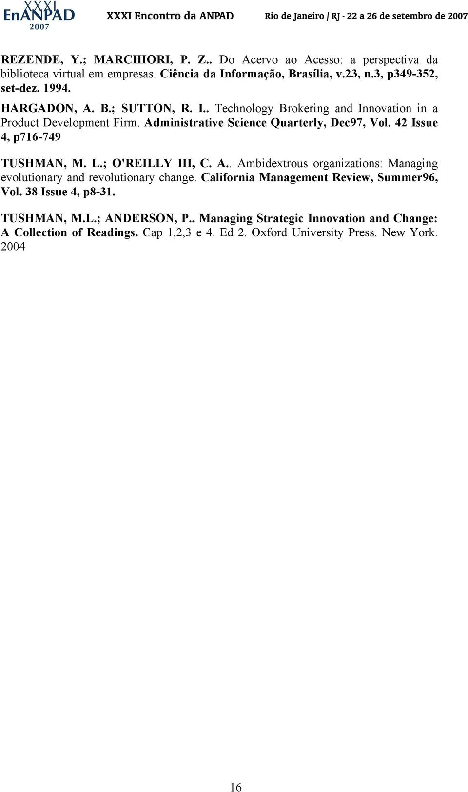 42 Issue 4, p716-749 TUSHMAN, M. L.; O'REILLY III, C. A.. Ambidextrous organizations: Managing evolutionary and revolutionary change.