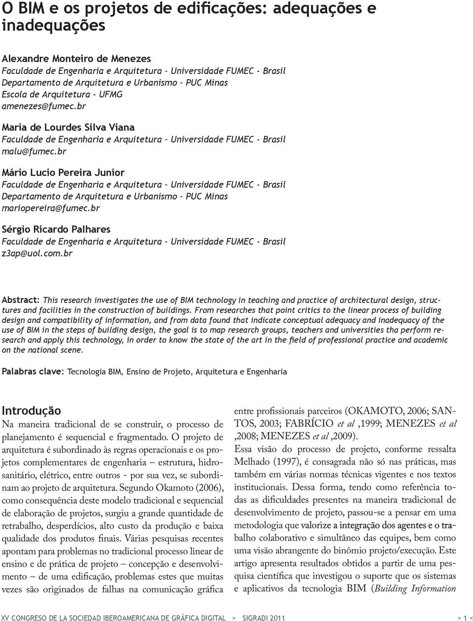 br Abstract: This research investigates the use of BIM technology in teaching and practice of architectural design, structures and facilities in the construction of buildings.