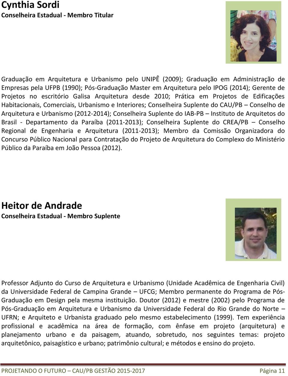 Suplente do CAU/PB Conselho de Arquitetura e Urbanismo (2012-2014); Conselheira Suplente do IAB-PB Instituto de Arquitetos do Brasil - Departamento da Paraíba (2011-2013); Conselheira Suplente do