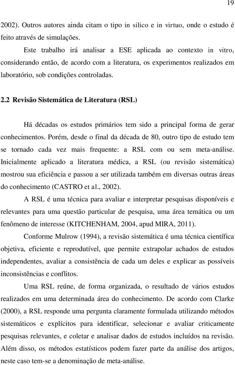 2 Revisão Sistemática de Literatura (RSL) Há décadas os estudos primários tem sido a principal forma de gerar conhecimentos.