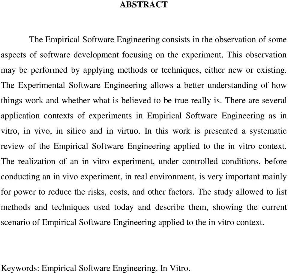The Experimental Software Engineering allows a better understanding of how things work and whether what is believed to be true really is.