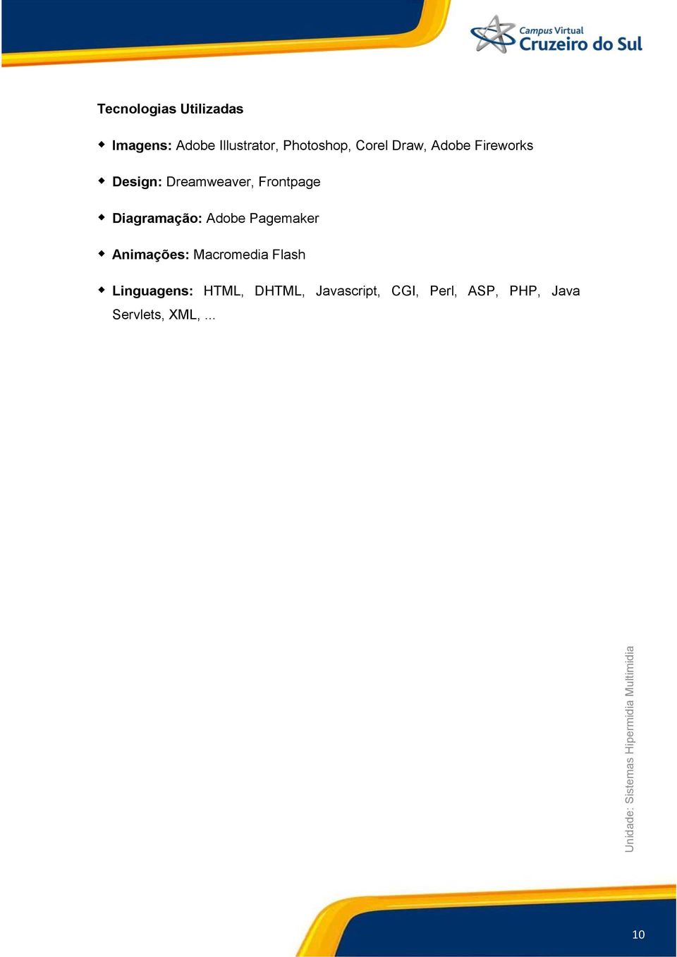 Diagramação: Adobe Pagemaker Animações: Macromedia Flash