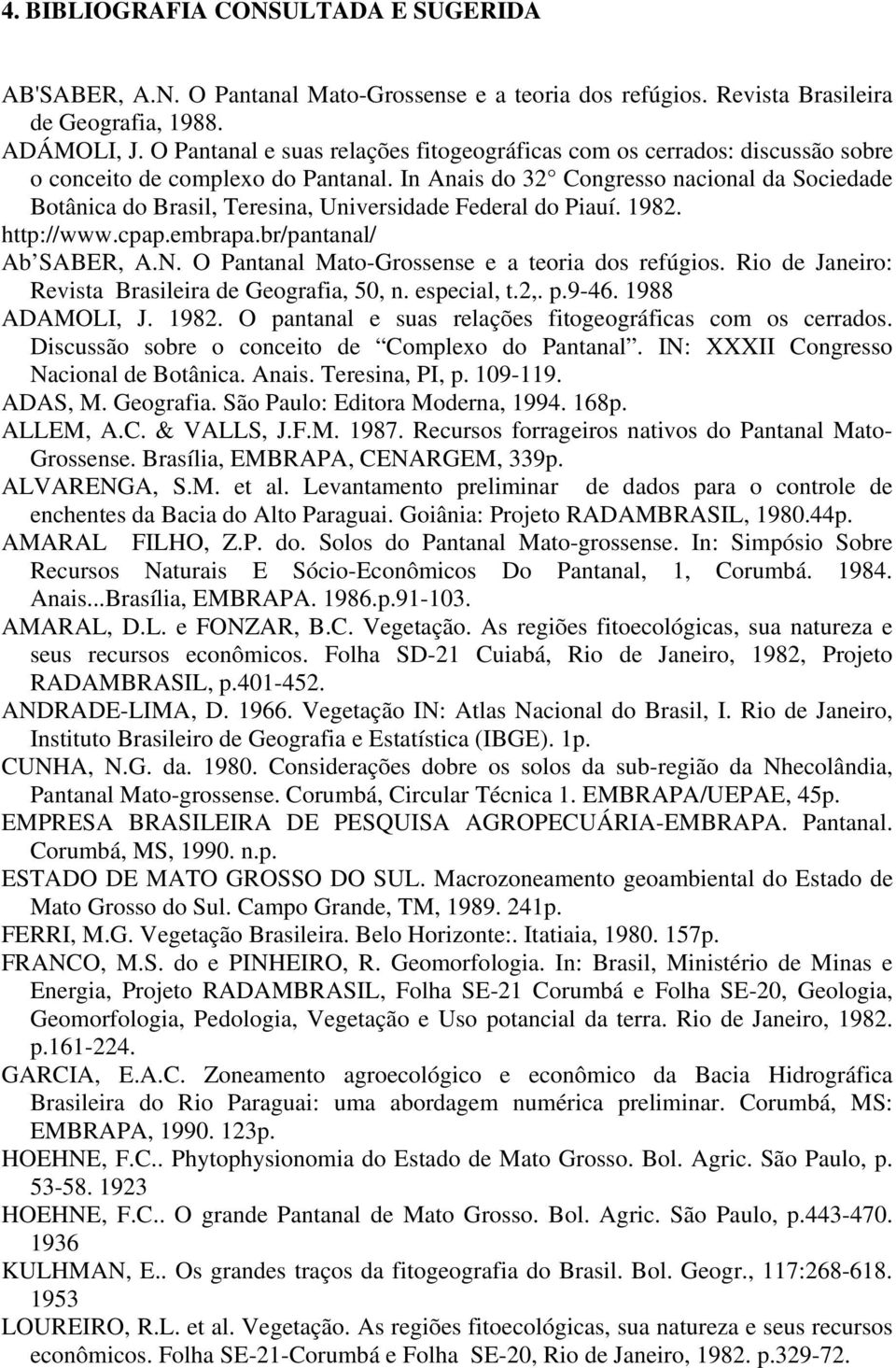 In Anais do 32 Congresso nacional da Sociedade Botânica do Brasil, Teresina, Universidade Federal do Piauí. 1982. http://www.cpap.embrapa.br/pantanal/ Ab SABER, A.N.