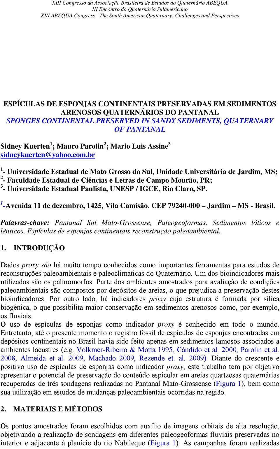 br 1 - Universidade Estadual de Mato Grosso do Sul, Unidade Universitária de Jardim, MS; 2 - Faculdade Estadual de Ciências e Letras de Campo Mourão, PR; 3 - Universidade Estadual Paulista, UNESP /